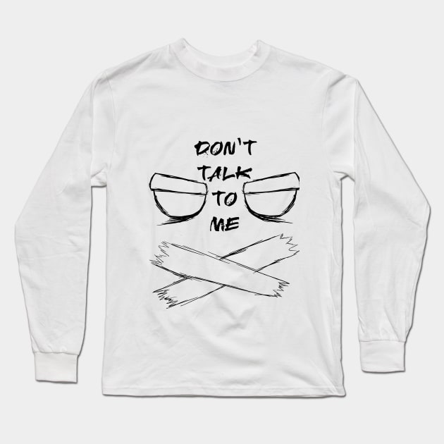 don't talk to me Long Sleeve T-Shirt by GanterST